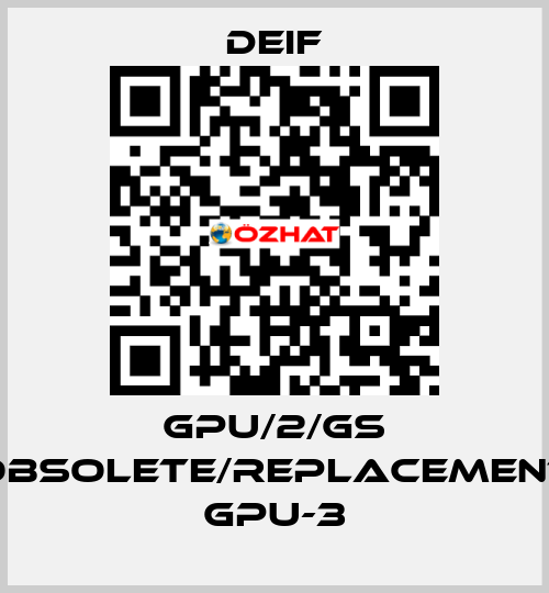 GPU/2/GS obsolete/replacement GPU-3 Deif