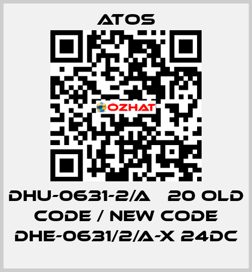 DHU-0631-2/A   20 old code / new code DHE-0631/2/A-X 24DC Atos