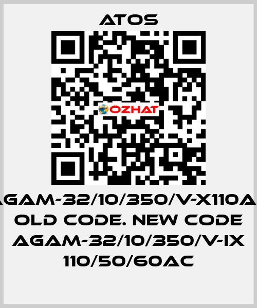 AGAM-32/10/350/V-X110AC old code. new code AGAM-32/10/350/V-IX 110/50/60AC Atos