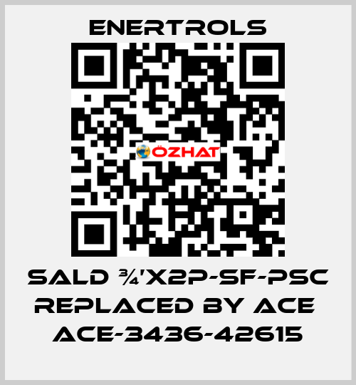 SALD ¾’X2P-SF-PSC replaced by ACE  ACE-3436-42615 Enertrols