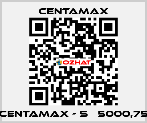 CENTAMAX - S   5000,75 CENTAMAX