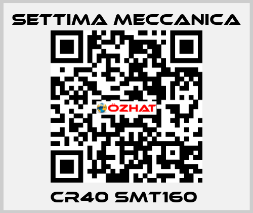 CR40 SMT160  Settima Meccanica