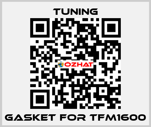 Gasket for TFM1600 Tuning