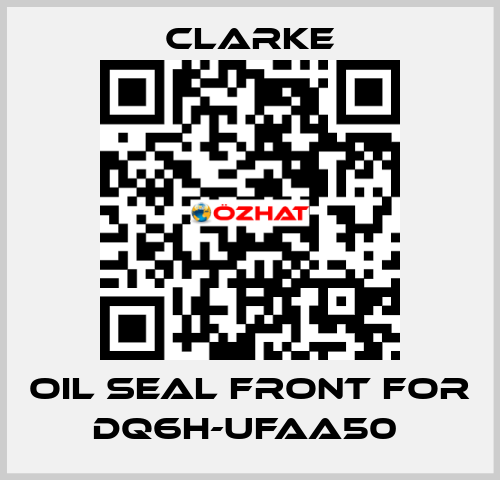 Oil seal front for DQ6H-UFAA50  Clarke